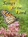 Songs for the Lord: A Book of Twenty-four Original Songs in a Mix of Traditional and Contemporary Styles for Church Worship Services, Inspirational Music Programs, and Christian Devotions