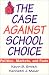 Books : The Case Against School Choice: Politics, Markets, and Fools