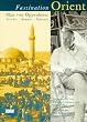 Faszination Orient. Max von Oppenheim - Forscher, Sammler, Diplomat