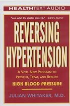 Reversing Hypertension: A Vital New Program to Prevent, Treat, and Reduce High Blood Pressure