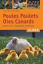 Poules, poulets, oies, canards : Guide de l'éleveur amateur