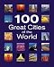 100 Great Cities of the World