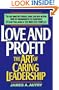 Love and Profit: The Art of Caring Leadership