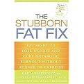 The Stubborn Fat Fix (Eat Right to Lose Weight and Cure Metabolic Burnout Without Hunger or Exercise) (Hardcover)