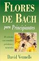 Flores de Bach para principiantes: 38 esencias con remedios practicos y naturales (Spanish Edition)
