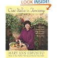 Ciao Italia in Tuscany: Traditional Recipes from One of Italy's Most Famous Regions by  Mary Ann Esposito