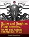 Game and Graphics Programming for iOS and Android with OpenGL ES 2.0