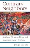 Contrary Neighbours: Southern Plains and Removed Indians in Indian Territory (Civilization of the American Indian)