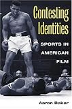 Contesting Identities: Sports in American Film