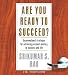 Are You Ready to Succeed?: UNCONVENTIONAL STRATEGIES TO ACHIEVING PERSONAL MASTERY IN BUSINESS AND IN LIFE
