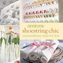 Shoestring Chic: Extraordinary Style for Less (Country Living)