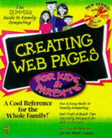 Creating Web Pages for Kids & Parents (The Dummies Guide to Family Computing)