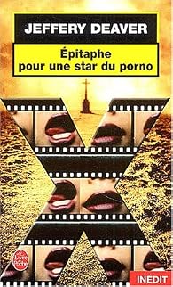 Épitaphe pour une star du porno - Jeffery Deaver - Babelio