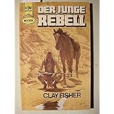 Der junge Rebell.von "Clay Fisher"