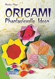 Origami - Phantasievolle Ideen - Monika Pilger