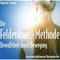 Die Feldenkrais Methode. CD: Bewu�theit durch Bewegung - Gesprochene Anleitung mit Naturger�uschen