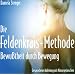Die Feldenkrais Methode. CD: Bewu�theit durch Bewegung - Gesprochene Anleitung mit Naturger�uschen