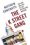 The K Street Gang: The Rise and Fall of the Republican Machine