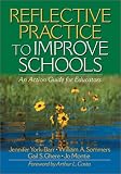 Reflective Practice to Improve Schools: An Action Guide for Educators