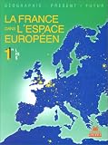 La France dans l'espace europ�en. Classes de 1re L, ES, S
