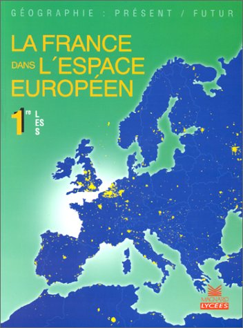 La France dans l'espace europ�en. Classes de 1re L, ES, S