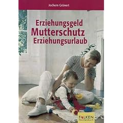 Erziehungsgeld, Mutterschutz, Erziehungsurlaub.