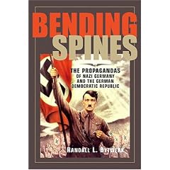 Bending Spines: The Propagandas of Nazi Germany and the German Democratic Republic (Rhetoric and Public Affairs Series)