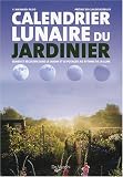 Calendrier lunaire du jardinier : Semer et r�colter dans le jardin et le potager au rythme de la lune