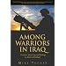 Among Warriors in Iraq: True Grit, Special Ops, and Lock-and-load Raiding in Mosul and Fallujah