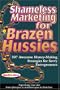 Shameless Marketing for Brazen Hussies: 307 Awesome Money-Making Stategies for Savvy Entrepreneurs
