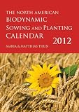 The North American Biodynamic Sowing and Planting Calendar