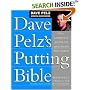 Dave Pelz's Putting Bible: The Complete Guide to Mastering the Green (Dave Pelz Scoring Game Series)