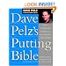 Dave Pelz's Putting Bible: The Complete Guide to Mastering the Green (Dave Pelz Scoring Game Series)