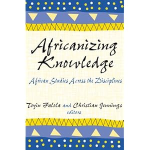 Africanizing Knowledge: African Studies Across the Disciplines