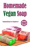 Homemade Vegan Soap: Soapmaking for beginners