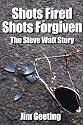 Shots Fired Shots Forgiven, The Steve Watt Story