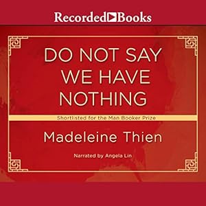 Do Not Say We Have Nothing (unabridged) - Madeleine Thien