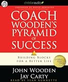 Coach Woodens Pyramid of Success: Building Blocks for a Better Life