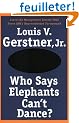 Who Says Elephants Can't Dance?: Leading a Great Enterprise through Dramatic Change
