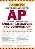 How to Prepare for the AP English Literature and Composition (Barron's How to Prepare for the Ap English Literature and Composition Advanced Placement Examination)