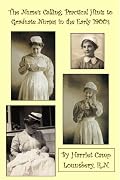 The Nurse's Calling: Practical Hints to Graduate Nurses in the Early 1900's