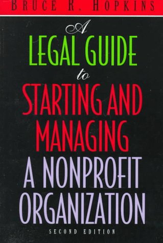 A Legal Guide to Starting and Managing a Nonprofit Organization, 2nd Edition, by Bruce R. Hopkins