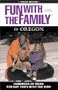 Fun with the Family in Oregon, 3rd: Hundreds of Ideas for Day Trips with the Kids