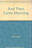 And then came morning