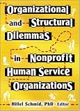 Organizational and Structural Dilemmas in Nonprofit Human Service Organizatns (Monograph Published Simultaneously as Administration in Soci)