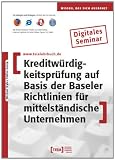 Kreditwürdigkeitsprüfung auf Basis der Baseler Ritlinien für mittelständische Unternehmen Kreditwürdigkeitsprüfung auf Basis der Baseler Ritlinien für mittelständische Unternehmen
