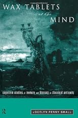 Wax Tablets of the Mind: Cognitive Studies of Memory and Literacy in Classical Antiquity
