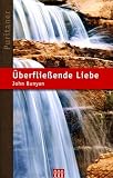 &Uuml;berflie&szlig;ende Liebe: Die Puritaner Band 4 - John Bunyan