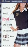Review Brilliance Audio Unabridged Lib Ed  / I'd Tell You I Love You, But Then I'd Have to Kill You