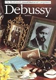 Debussy (The Illustrated Lives of the Great Composers Series) (The Illustrated Lives of the Great Composers Series)